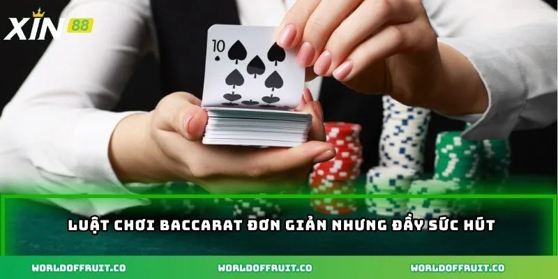 Luật chơi baccarat đơn giản nhưng đầy sức hút