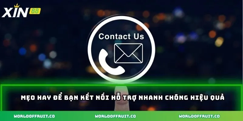 Mẹo hay để bạn kết nối hỗ trợ nhanh chóng hiệu quả