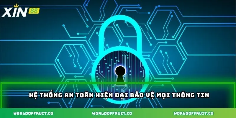 Hệ thống an toàn hiện đại bảo vệ mọi thông tin